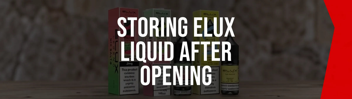 Correct storage for Elux nic salt bottles
