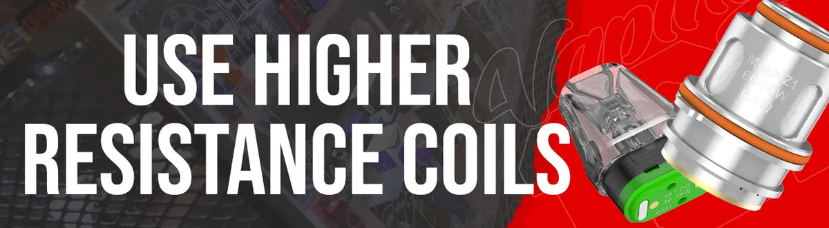 Use Higher Resistance Coils