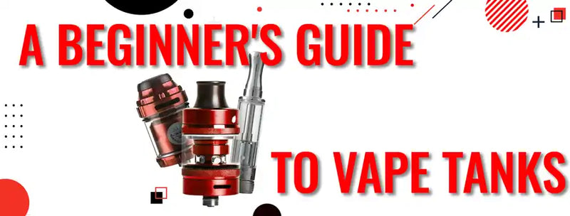 A Beginner's Guide to Vape Tanks