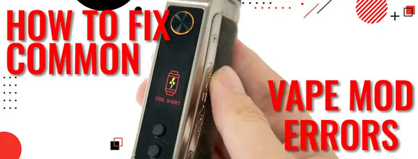 How to Fix Common Vape Mod Errors