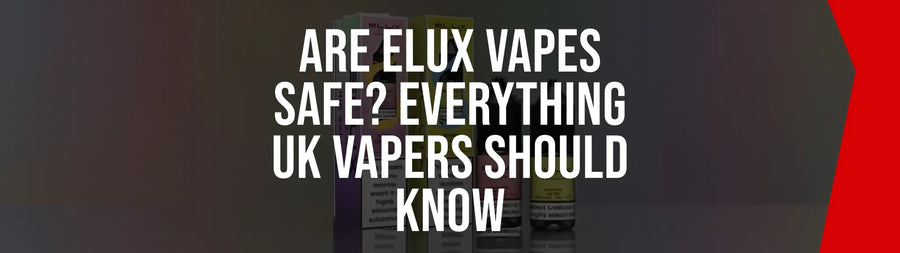 Are Elux Vapes Safe? Everything UK Vapers Should Know