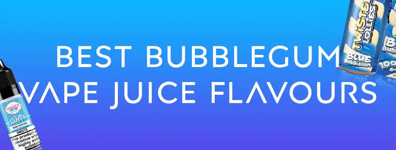 Best Bubblegum Vape Juice Flavours