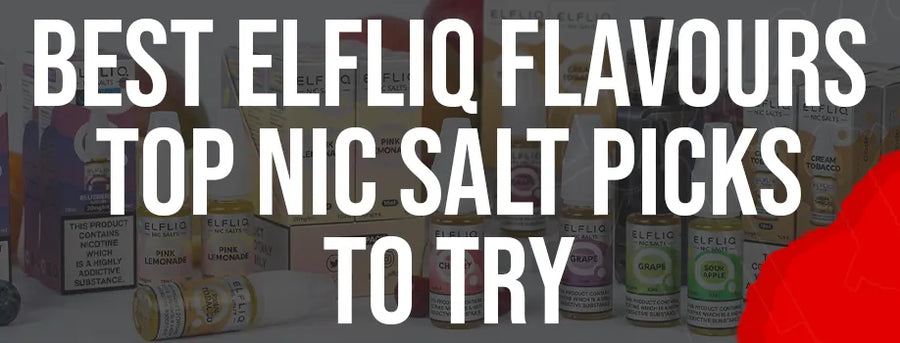 Best Elfliq Flavours: Top Nic Salt Picks to Try