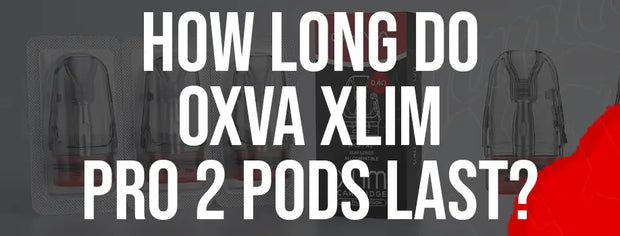 How Long Do OXVA Xlim Pro 2 Pods Last?