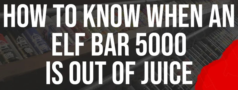 How to Know When an Elf Bar 5000 Is Out of Juice