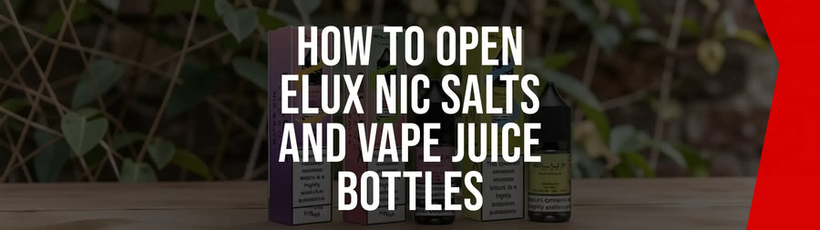 How to Open Elux Nic Salts and Vape Juice Bottles