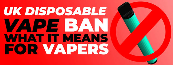 The UK Disposable Vape Ban: What It Means for Vapers