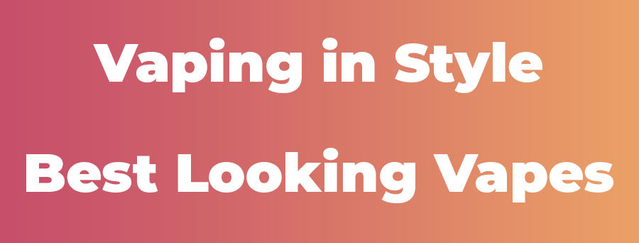 Vaping in Style: Best Looking Vapes 2025