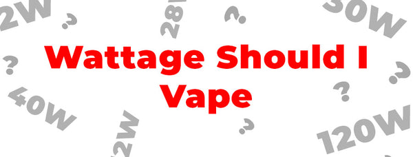 What Wattage Should I Vape At?