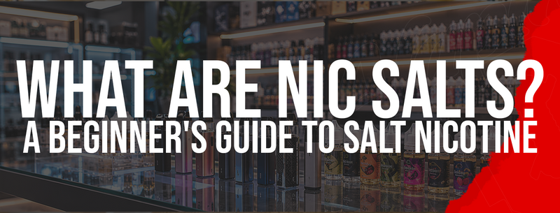 What Are Nic Salts? A Beginner's Guide to Salt Nicotine